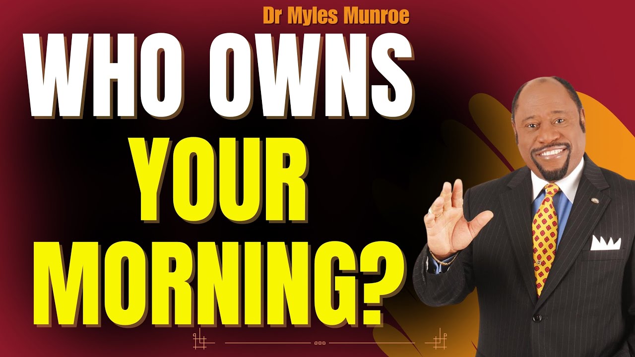 Myles Munroe: Master Your MORNINGS to Rule Your MIND — 10 Laws of DOMINION