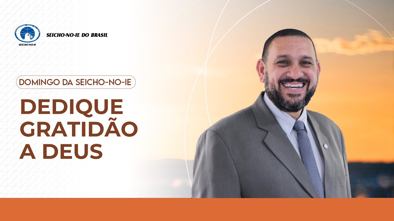 Dedique gratidão a Deus - Domingo da Seicho-No-Ie