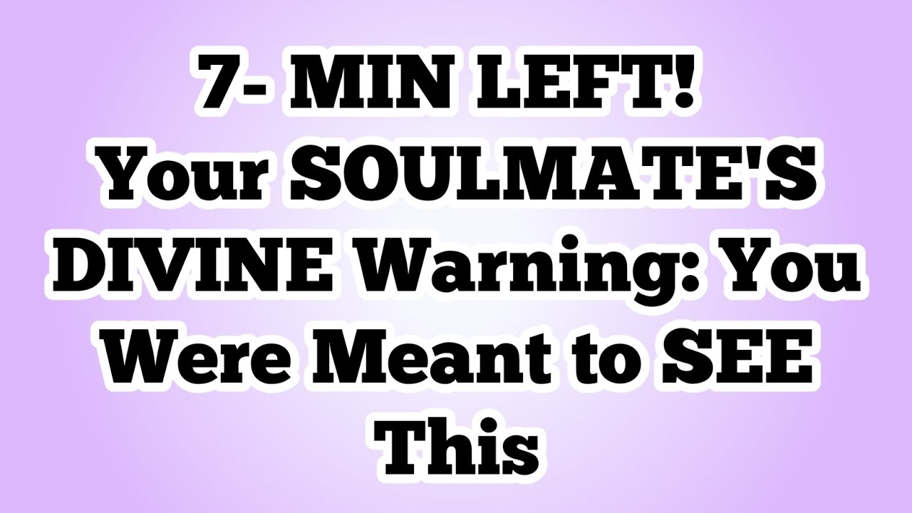 ✝️7 MIN LEFT! Your Soulmate's DIVINE Warning: You Were Meant to SEE This..