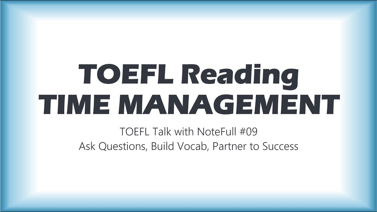 TOEFL Reading TIME MANAGEMENT for YOUR dream score - TOEFL Talk with NoteFull #09