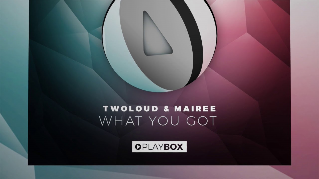 TWOLOUD & Mairee - What You Got (Mairee Edit)