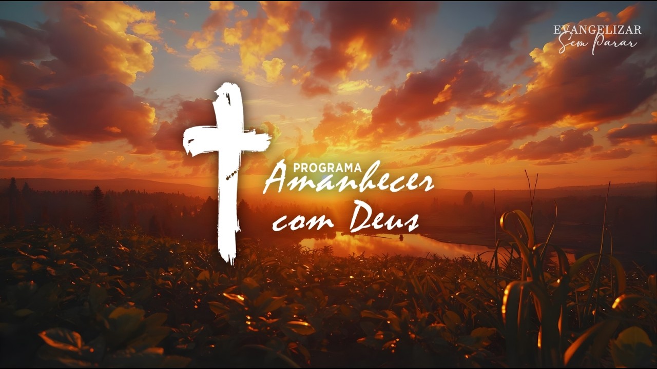 🔴Amanhecer Com Deus - #O SENHOR QUE SALVA ESTÁ CHAMANDO - 17.03.2026│ᴴᴰ