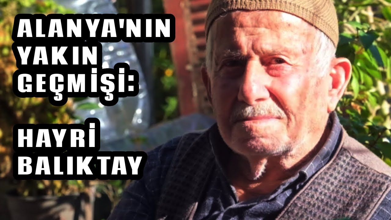 Alanya'nın Yakın Tarihinin Canlı Tanıkları; Hayri BALIKTAY