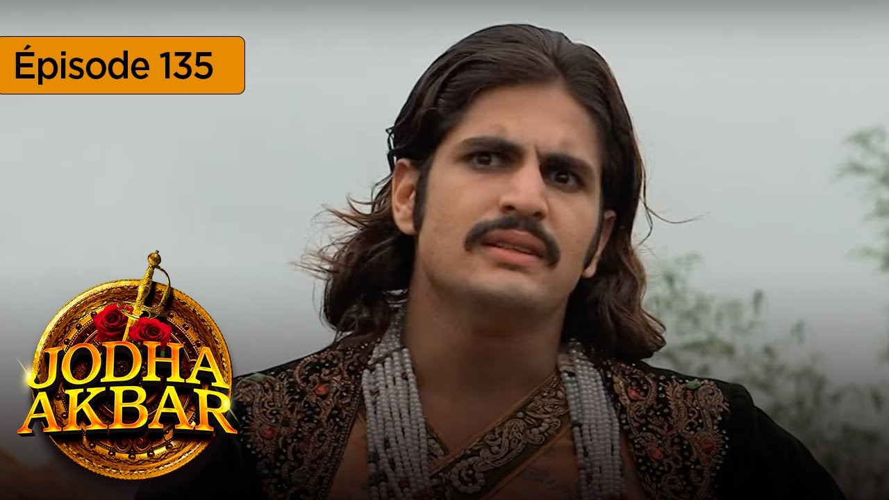 Jodha Akbar - Ep 135 - La fougueuse princesse et le prince sans coeur - Série en français - HD