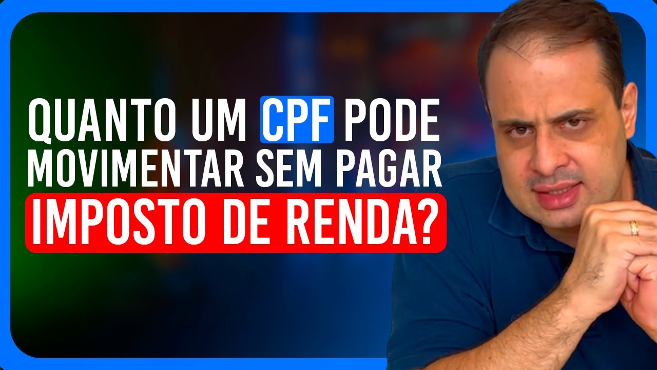 QUANTO UM CPF PODE MOVIMENTAR SEM PAGAR IMPOSTO DE RENDA EM 2025?