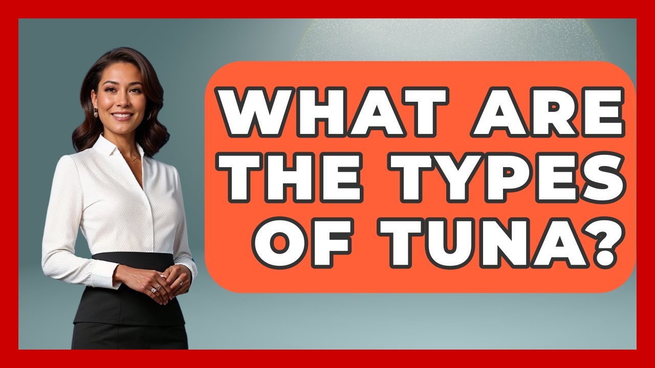 What Are The Types Of Tuna? - The Marine Life Explorer