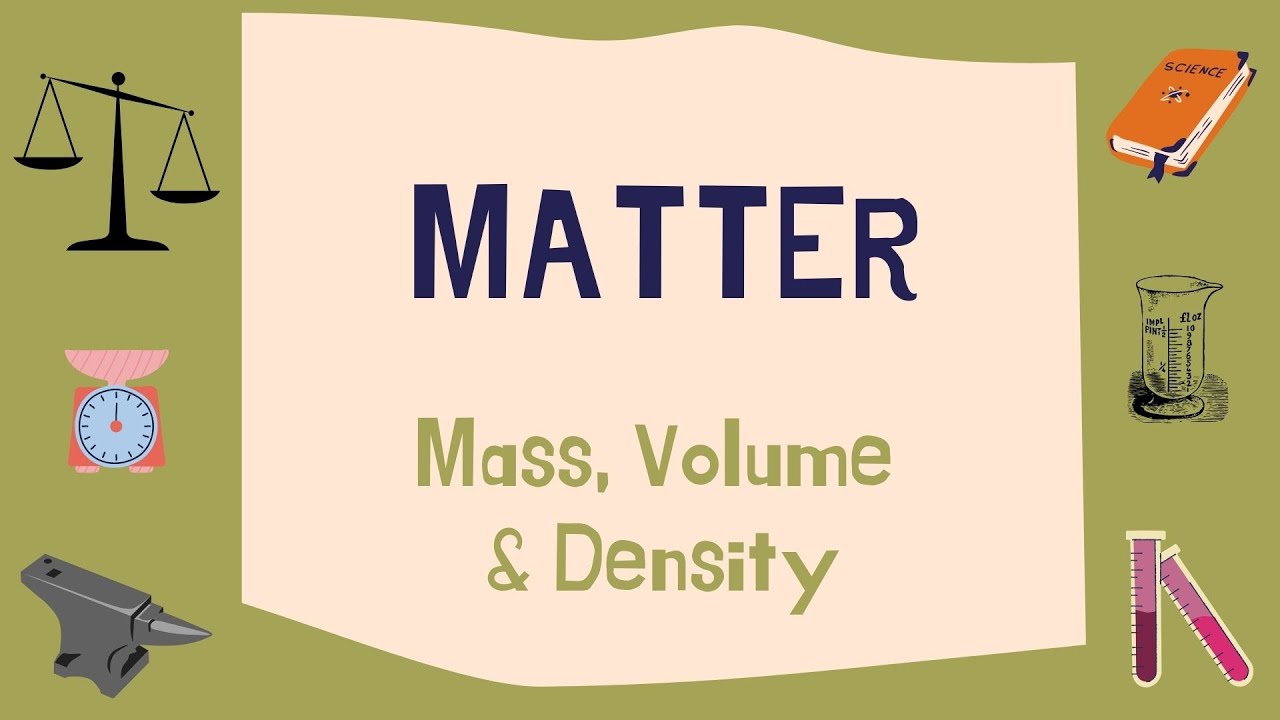 Matter: mass, volume & density.