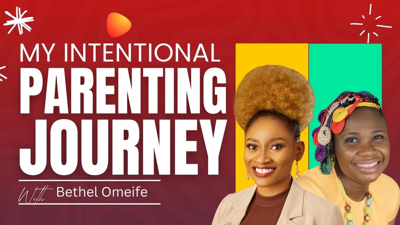 My Intentional Parenting Journey with Bethel Omeife