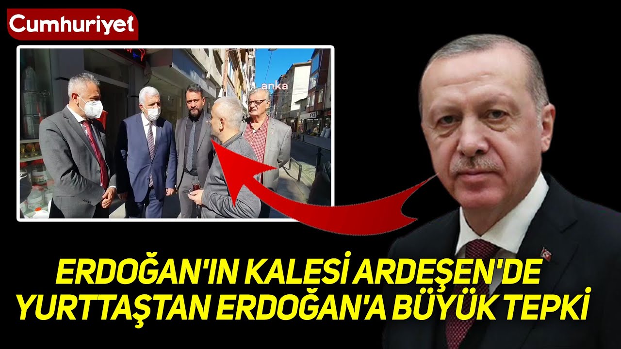 Erdoğan'ın kalesi Ardeşen'de yurttaştan Erdoğan'a büyük tepki: Cumhurbaşkanı ne iş yapıyor?