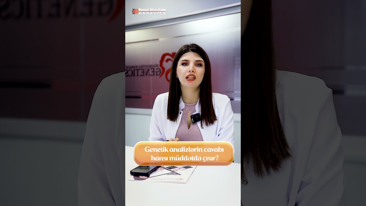 Genetik analizlərin cavabı hansı m&uuml;ddətdə &ccedil;ıxır?