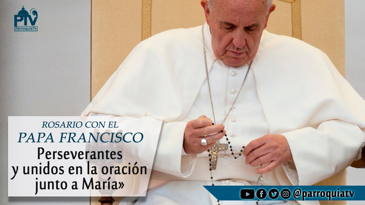 Rosario con el Papa Francisco &ldquo;Unidos en la oraci&oacute;n junto a Mar&iacute;a&rdquo;