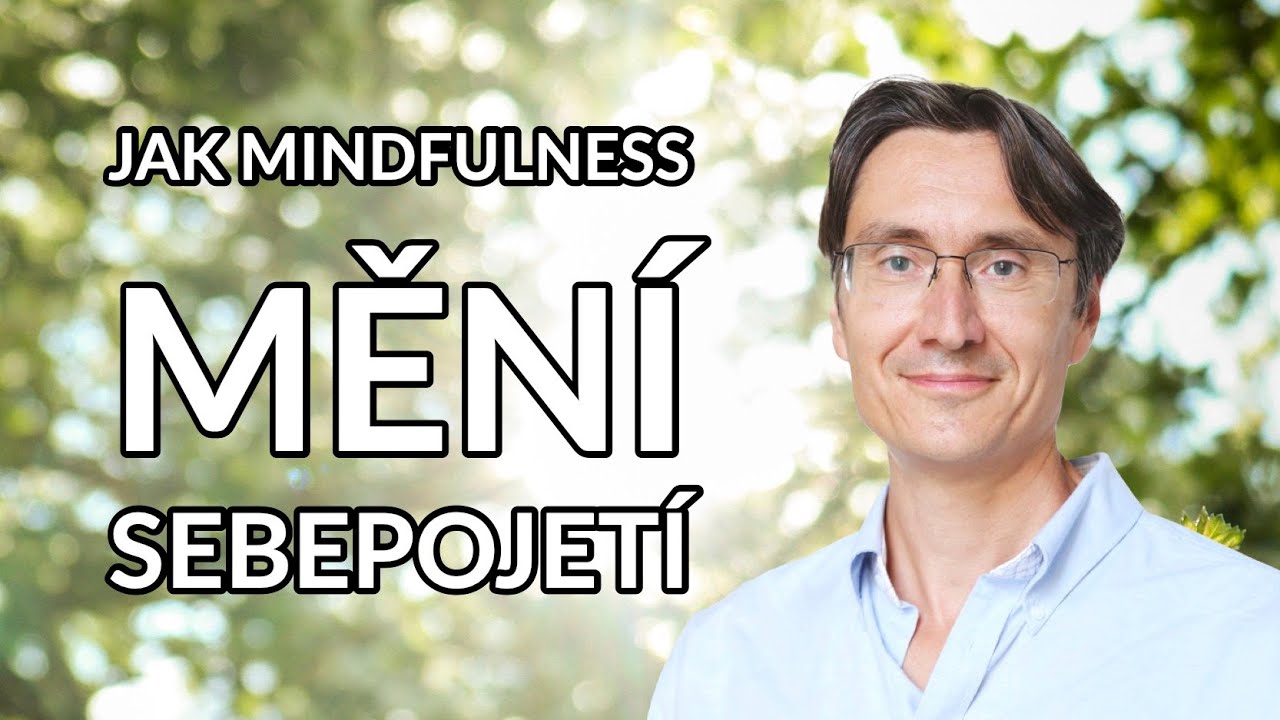 Jak mindfulness (všímavost) mění sebe-pojetí (Jan Burian)