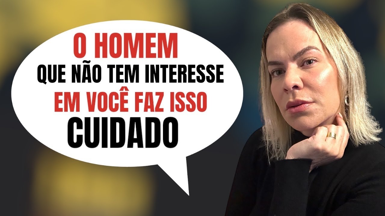 O HOMEM QUE NÃO TEM INTERESSE EM VOCÊ FAZ ISSO!
