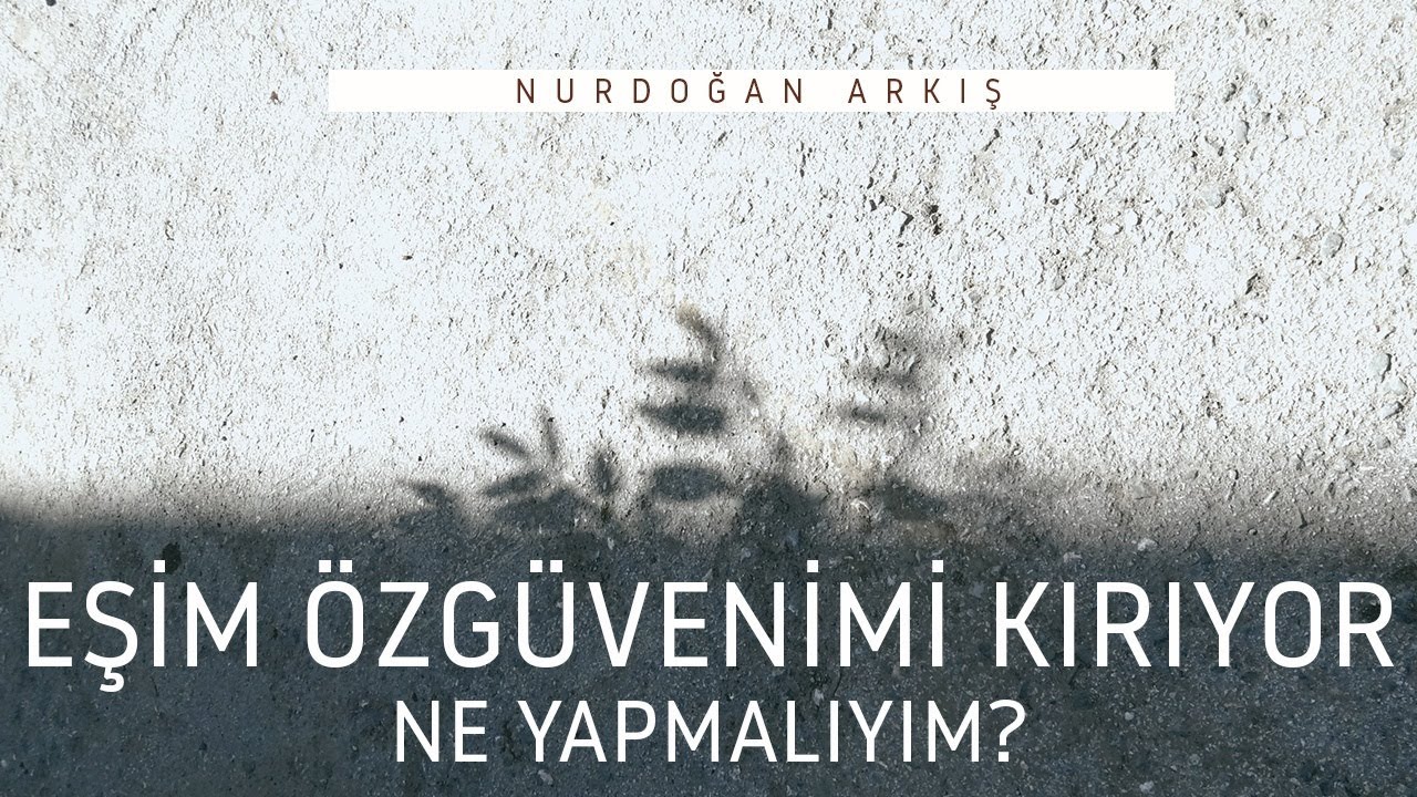 Eşim özgüvenimi kırıyor, ne yapmalıyım?