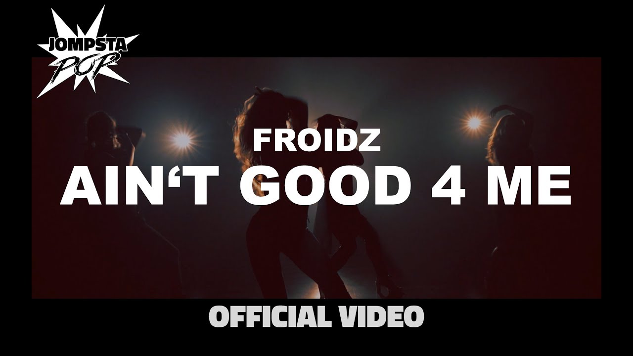 Froidz - Ain't Good 4 Me (Official Video)
