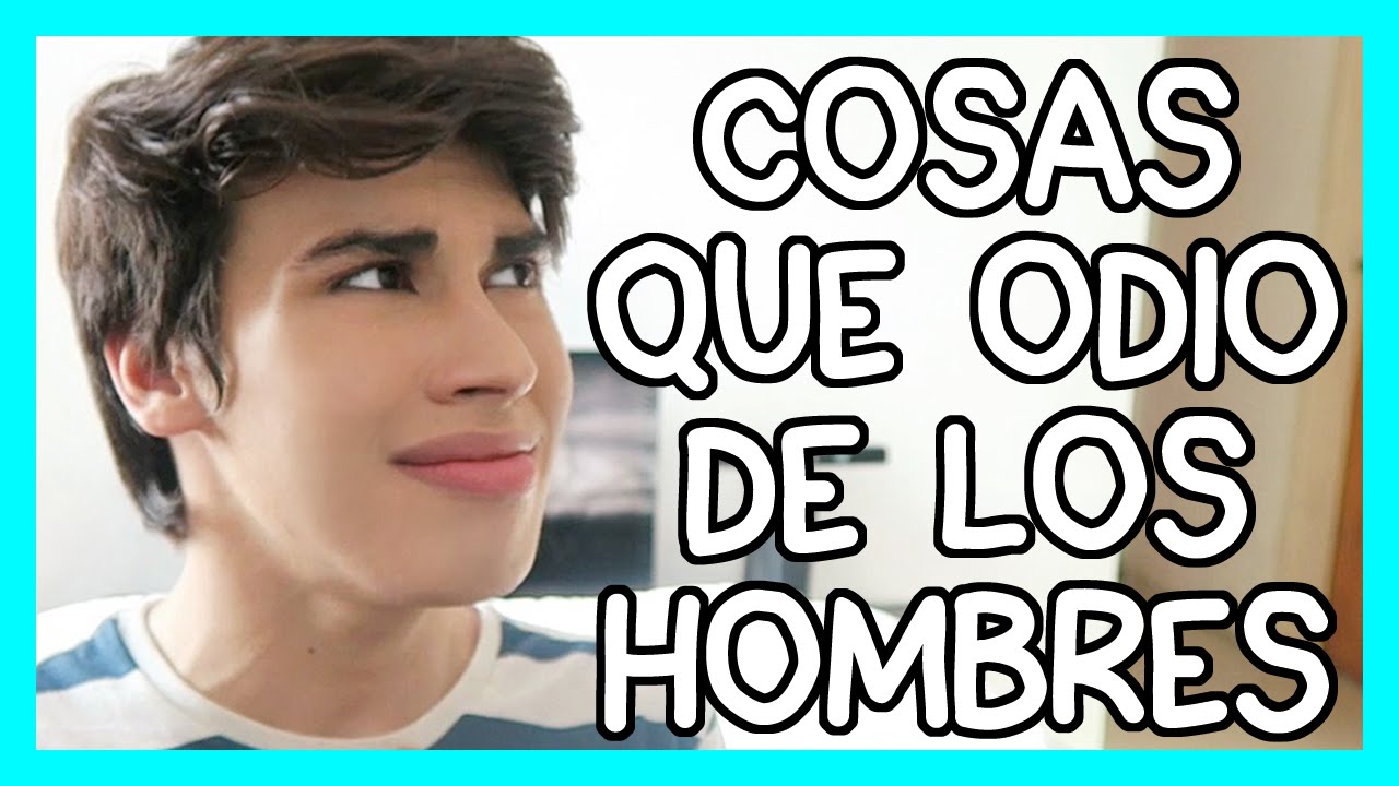 COSAS QUE ODIO DE LOS HOMBRES