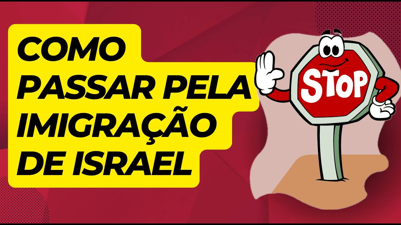 COMO PASSAR PELA IMIGRAÇÃO DE ISRAEL: O QUE VOCÊ NÃO PODE IGNORAR