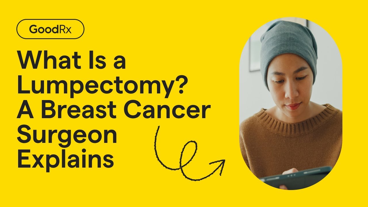 What Is a Lumpectomy? A Breast Cancer Surgeon Explains | GoodRx