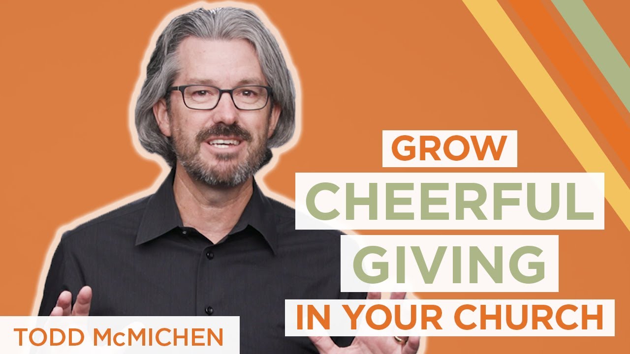 5 Ways to Grow Cheerful Giving in Your Church | Todd McMichen