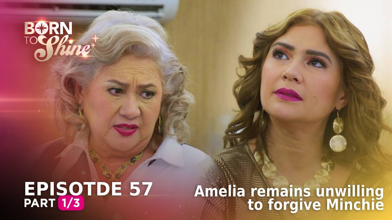 Born To Shine: Amelia remains unwilling to forgive Minchie (Episode 57 - Part 1/3)