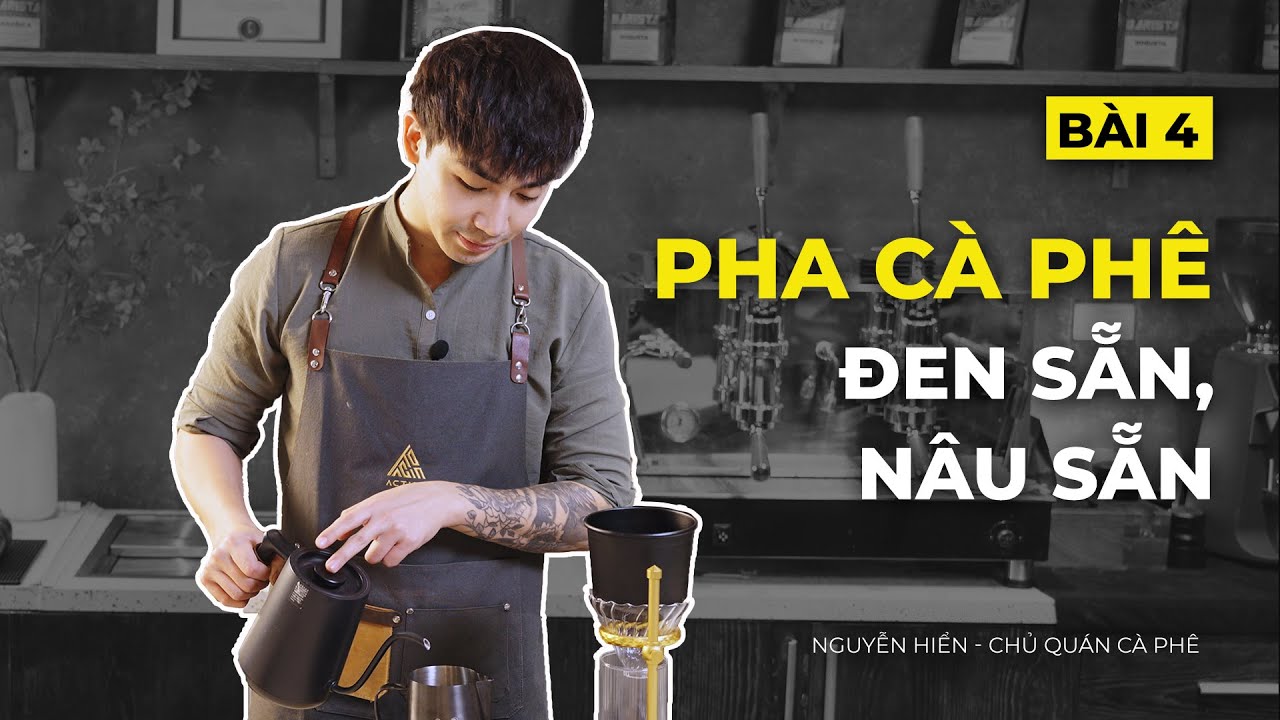 BÀI 4 : Cách Pha Cà Phê Đen và Cà Phê Nâu.