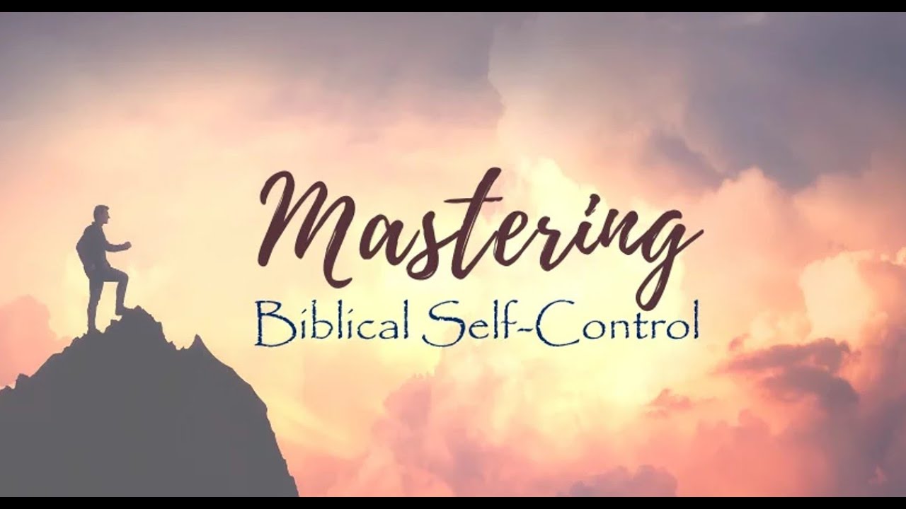 Mastering Biblical Self-Control