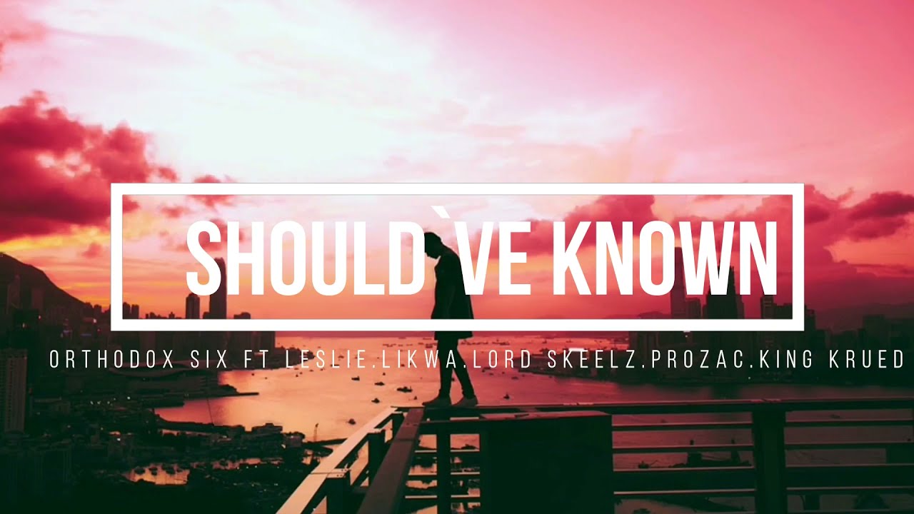 ORTHODOX SIX FT LESLIE. LIKWA. LORD SKEELZ. PROZAC. KING KRUED - SHOULD`VE KNOWN