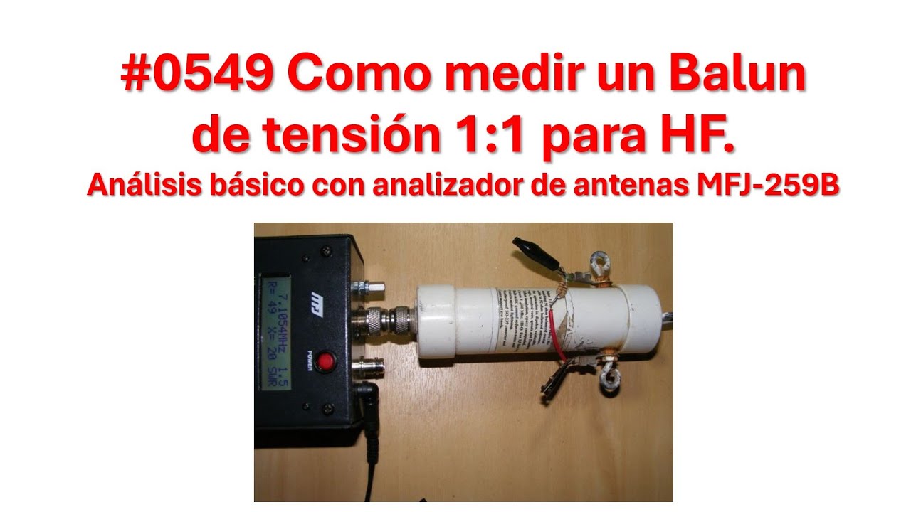 #0549 Como medir un Balun de tensión HF. Medicion básica con analizador de antenas MFJ-259B, XQ2CG
