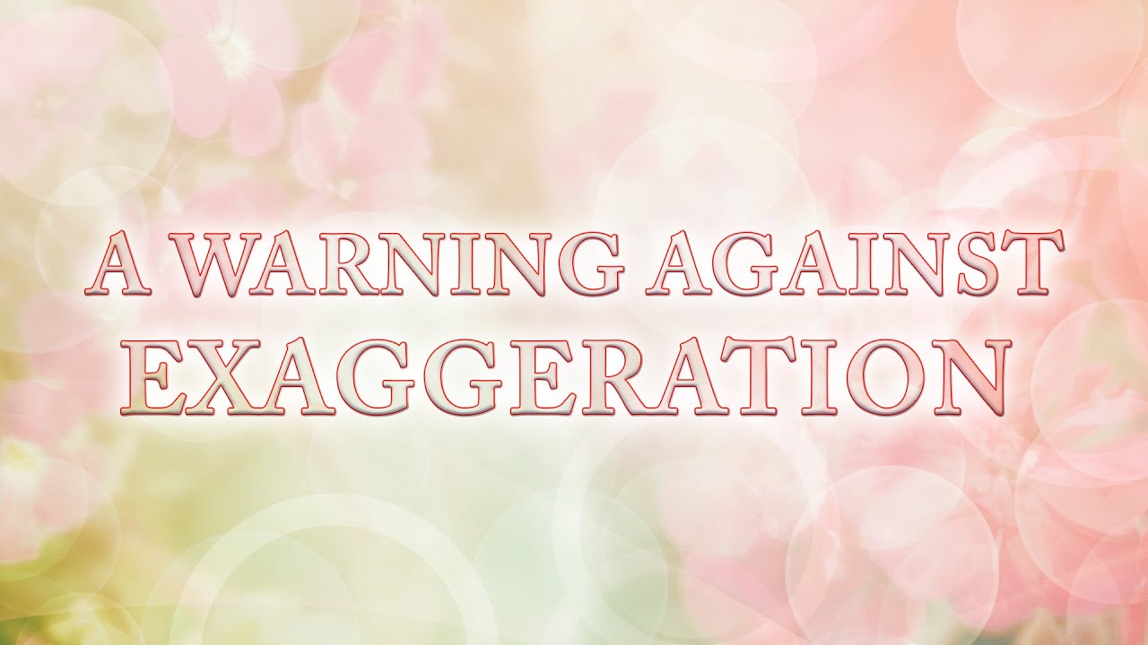 A Warning Against Exaggeration