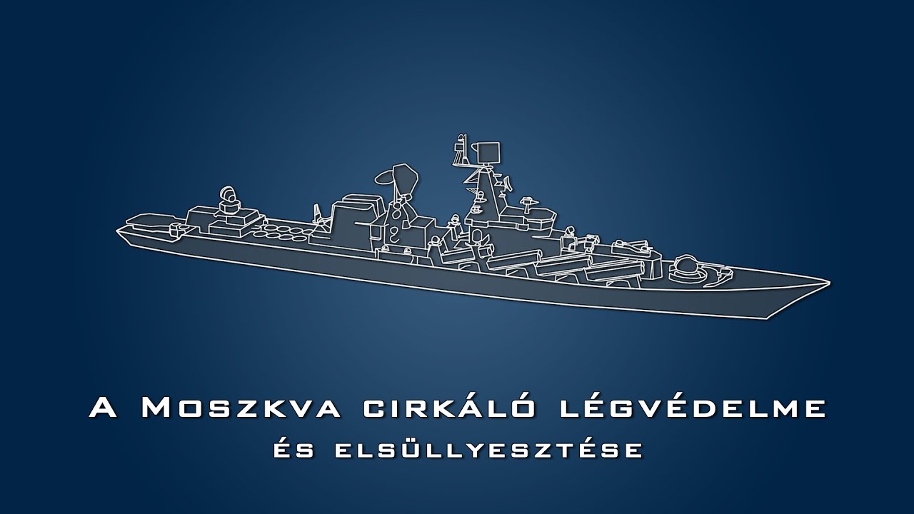A Moszkva cirk&aacute;l&oacute; l&eacute;gv&eacute;delme &eacute;s els&uuml;llyeszt&eacute;se [Ukr&aacute;n h&aacute;bor&uacute; 2022]