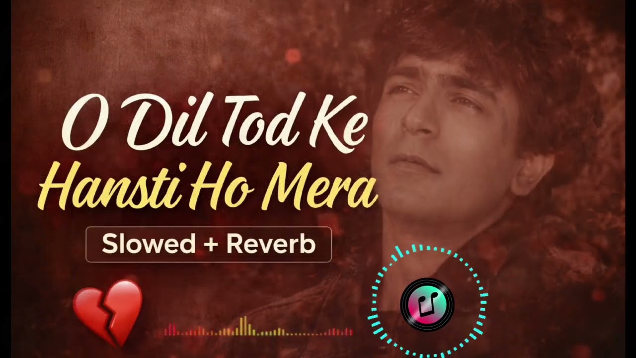 🎧 O Dil Tod Ke Hansti Ho Mera – Slowed + Reverb | Lofi Version