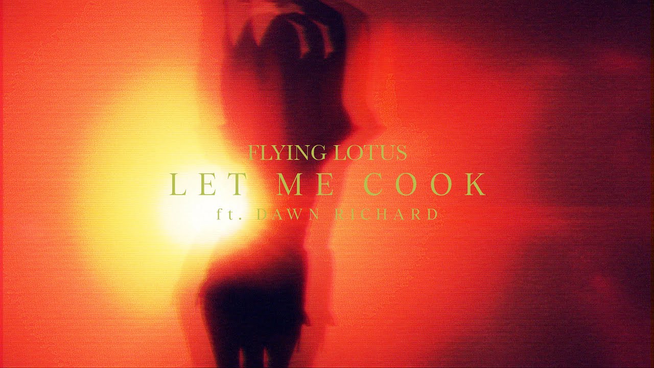 Flying Lotus - Let Me Cook (ft. Dawn Richard)