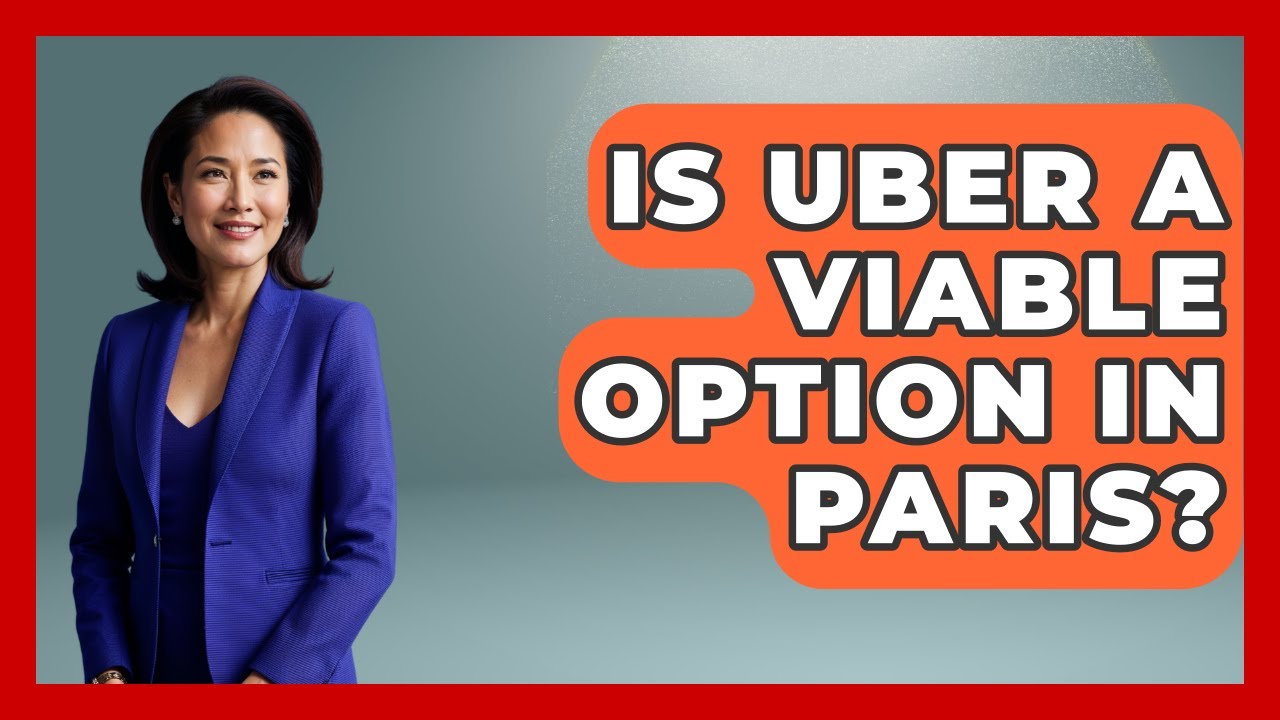 Is Uber A Viable Option In Paris? - Europe Travel Pros