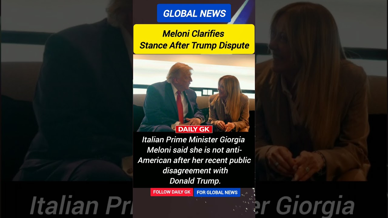 Giorgia Meloni says 'I am not anti-American' after public spat with Trump