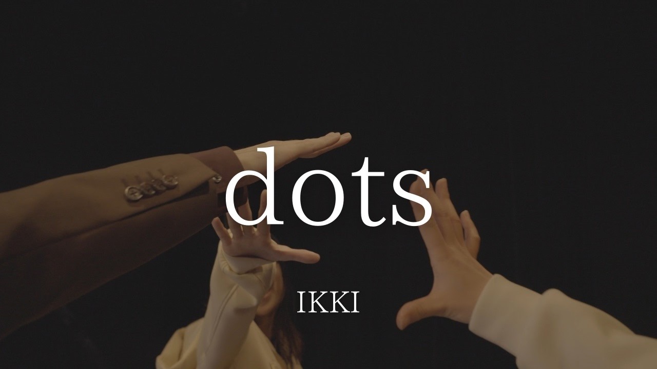 IKKI「dots」-Music Video-
