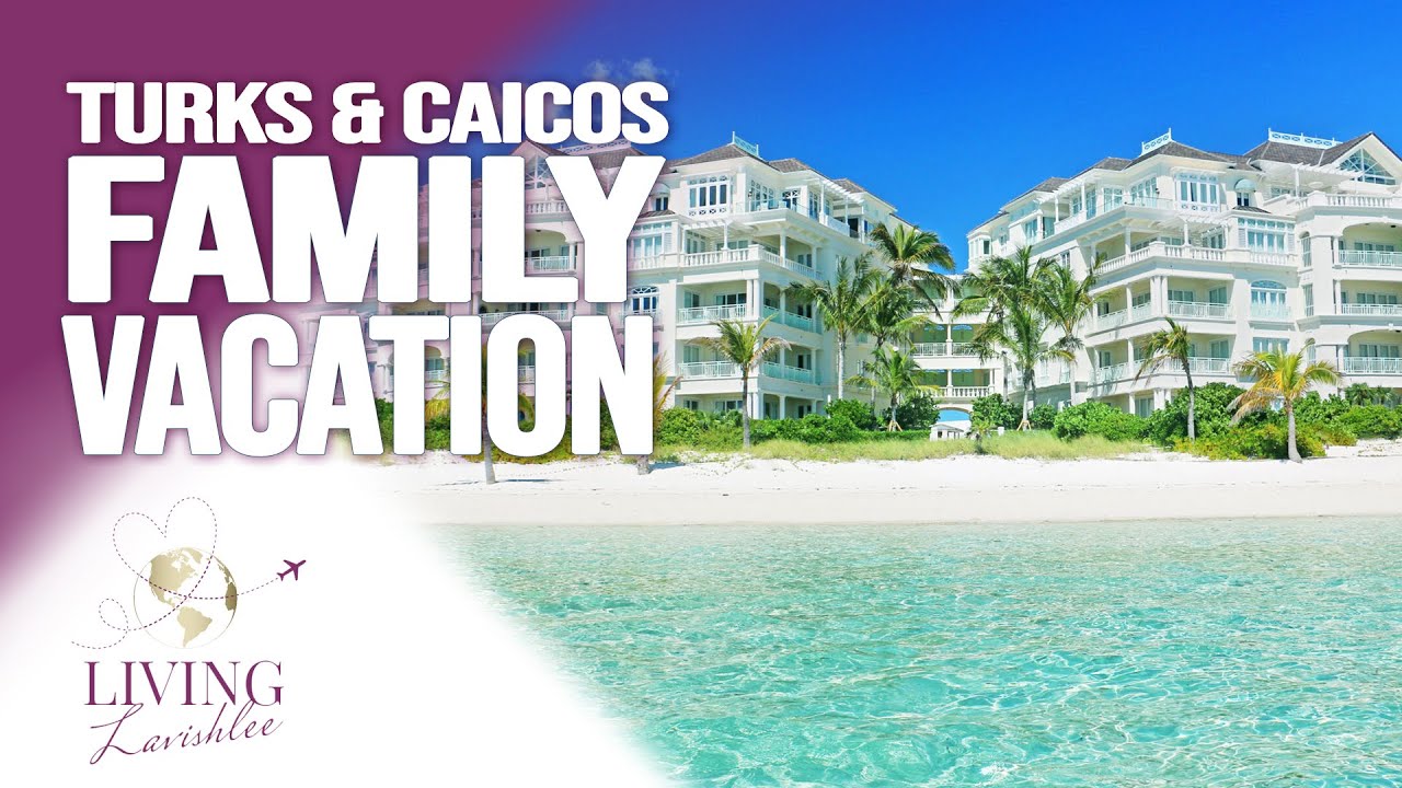 Turks and Caicos | Family Vacation | Living Lavishlee