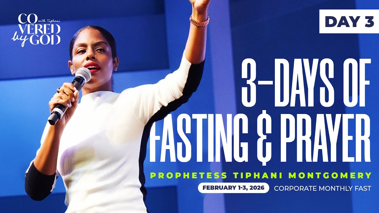 DAY THREE | FEBRUARY 3rd, 2026 | #COVEREDBYGOD #TIPHANIMONTGOMERY #FAST #PRAY