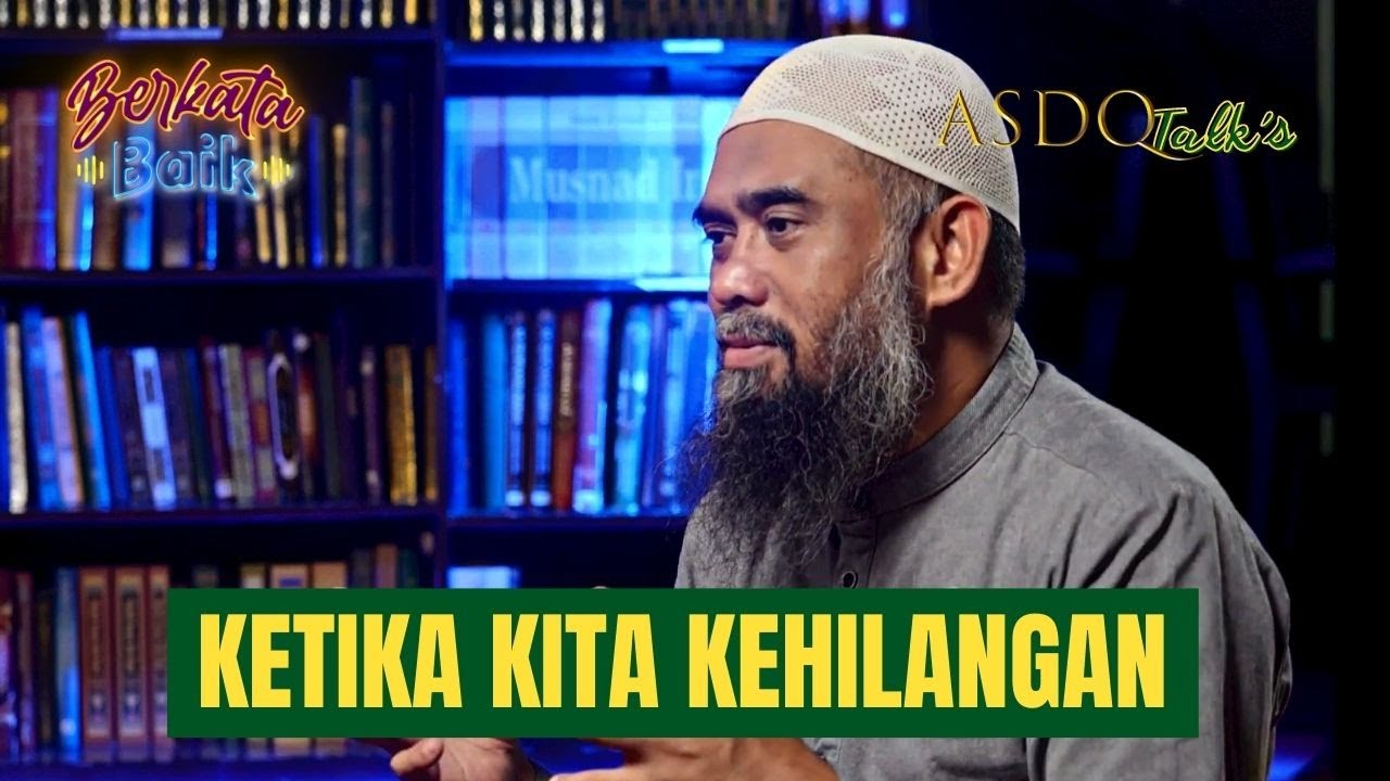 KETIKA KITA KEHILANGAN, APA KEBAIKAN YANG KITA DAPAT? | ASDQ Talk's Ust Abu Hanif Ali Patada, M.A.