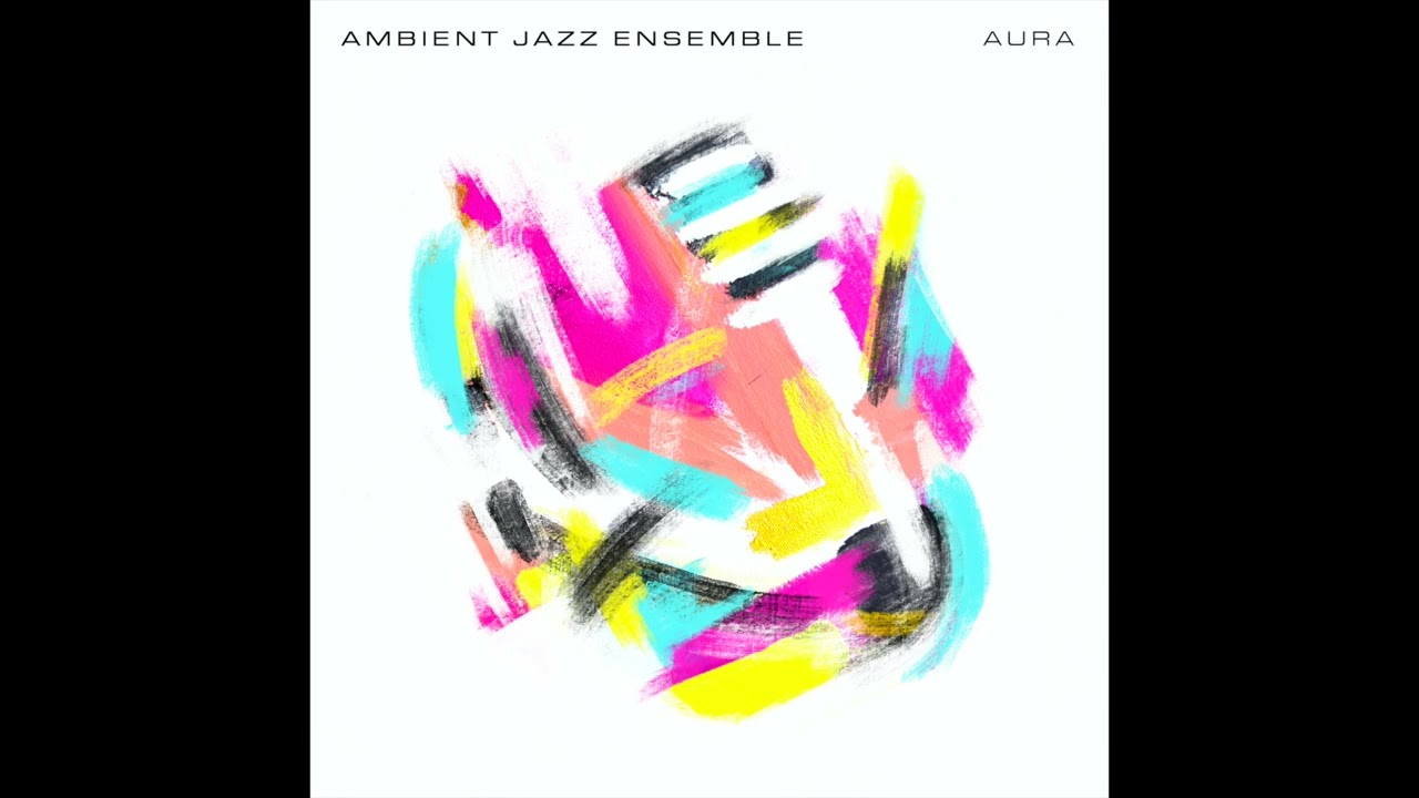 Ambient Jazz Ensemble - Aura (full album)