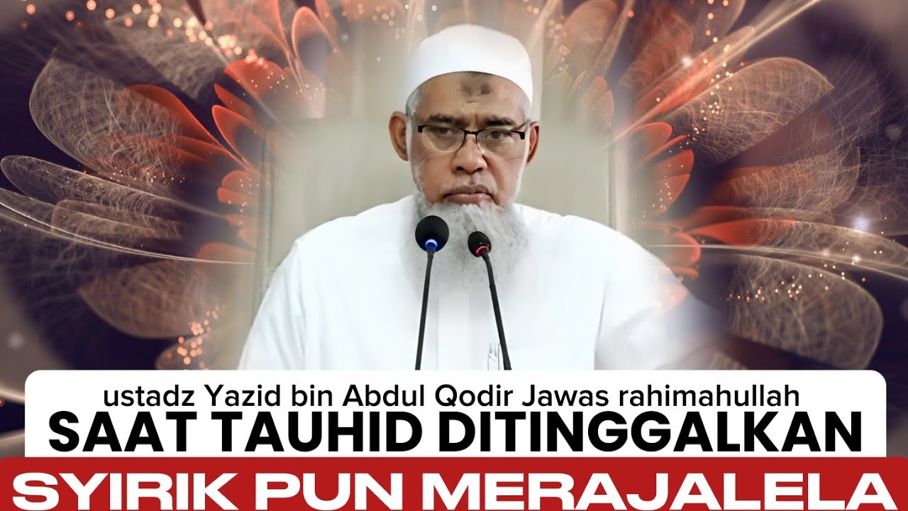 Ketika Ilmu Hilang, Syirik Menjadi Agama - ustadz Yazid bin Abdul Qodir Jawas rahimahullah 
