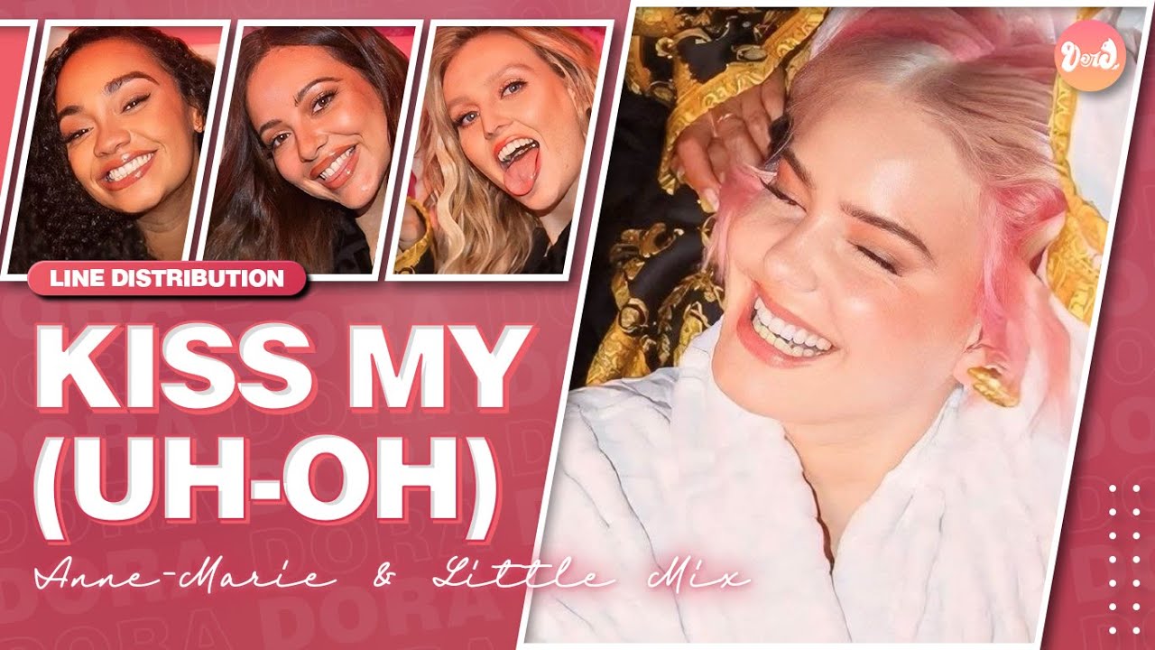 Anne-Marie & Little Mix - Kiss My (Uh Oh) | Line Distribution