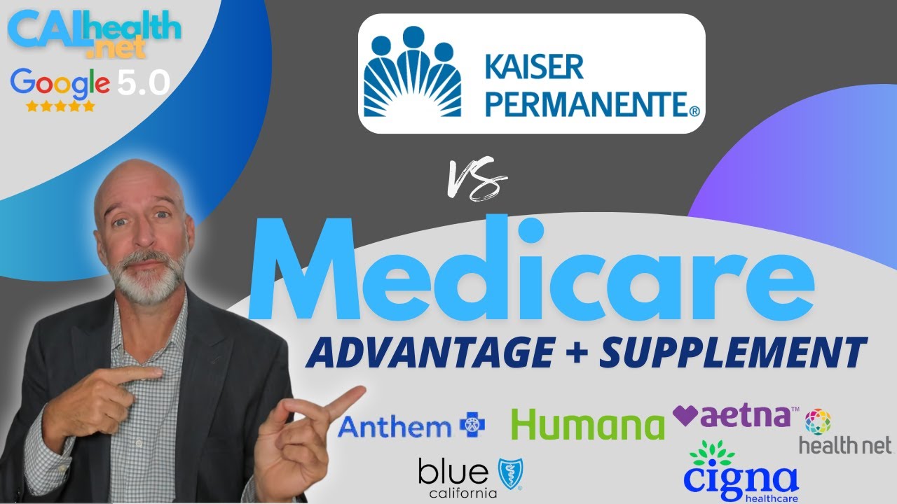 Kaiser Permanente vs Medicare Advantage Plans + Supplement Plans
