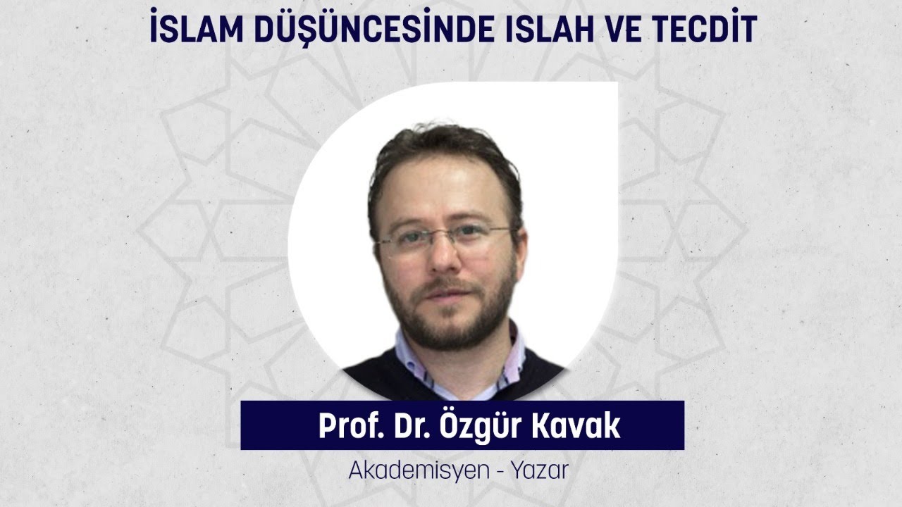 İSLAM DÜŞÜNCESİNDE ISLAH VE TECDİT - Prof. Dr. Özgür Kavak | Çarşamba Sohbetleri
