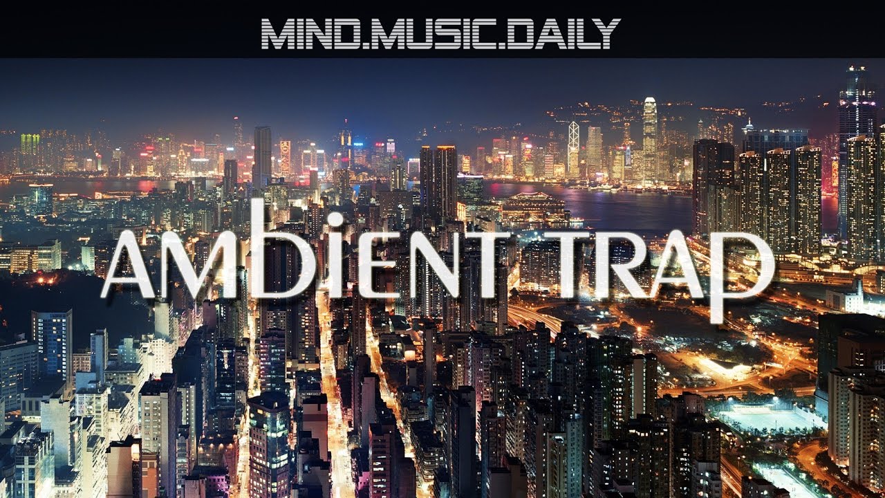 Best Chill Trap Music Mix (1 hour of instrumental background music) - mind.music.daily -