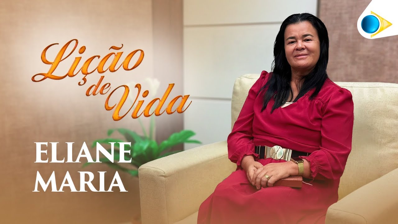 Eliane Maria | Lição de Vida