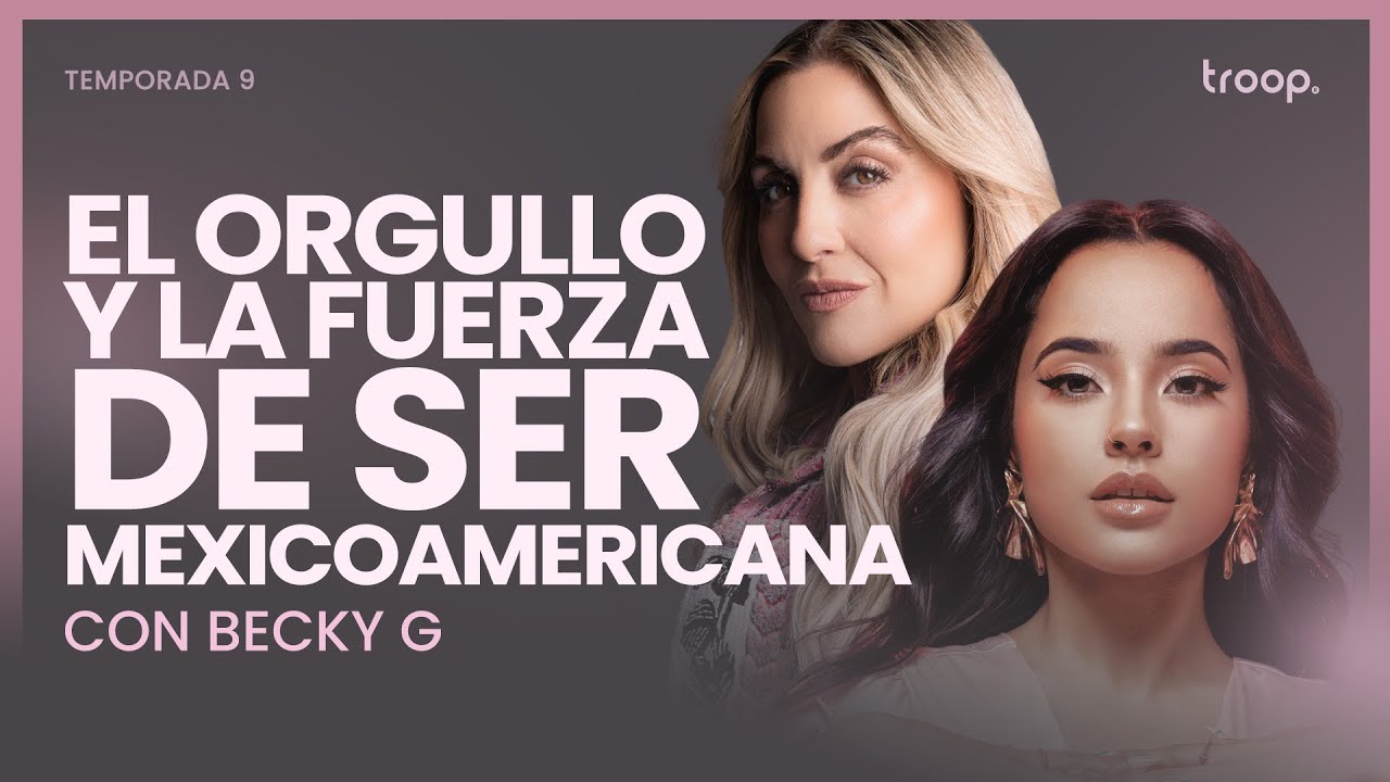 El orgullo y la fuerza de ser mexicoamericana - Becky G - E11 - T9