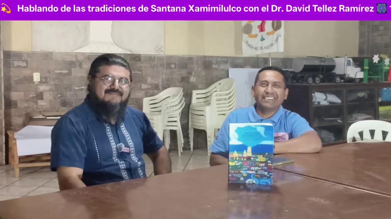 Hablando de las tradiciones de Santana Xamimilulco con el Dr. David Tellez Ramírez 🎆 12/marzo/2026