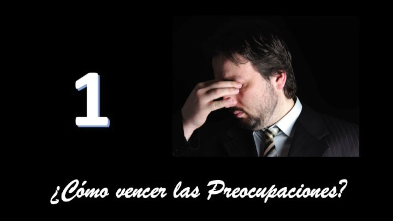 ¿Cómo vencer las preocupaciones?   Programa 1
