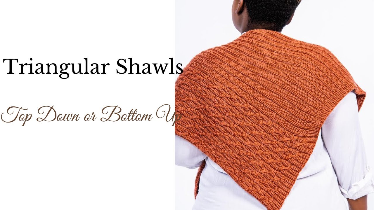 Triangular Shawls: Top Down or Bottom Up (A Beginner’s Guide)