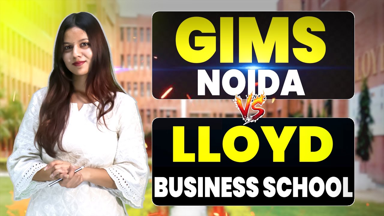 GIMS Noida vs Lloyd College Review | Fees, Placement & ROI | Admission Process, Cutoff & Scholarship